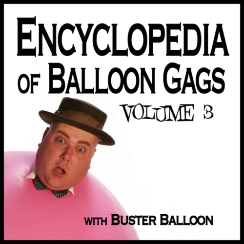 Encyclopedia of of Balloon Gags Vol 3